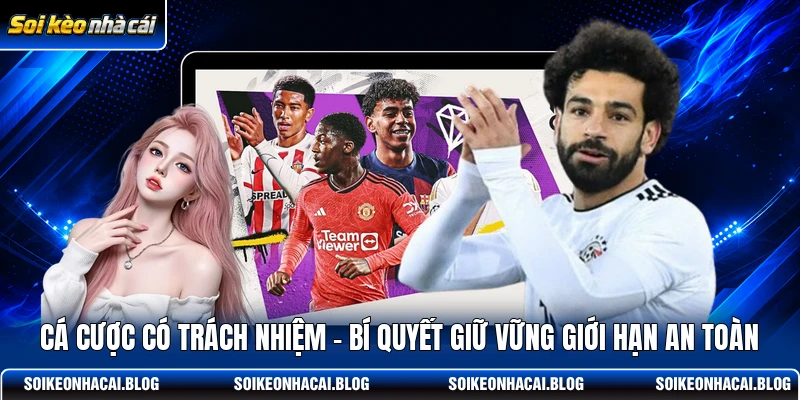 ca cuoc co trach nhiem bi quyet giu vung gioi han an toan