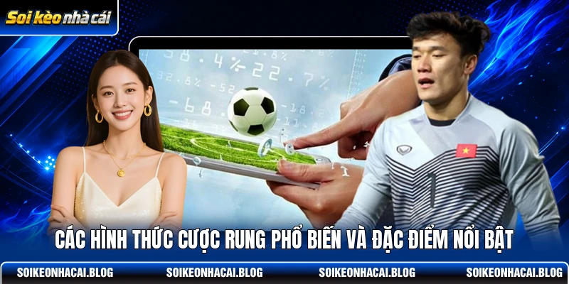 Các hình thức cược rung phổ biến và đặc điểm nổi bật
