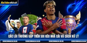 cac loi thuong gap tren soi keo nha cai va cach xu ly
