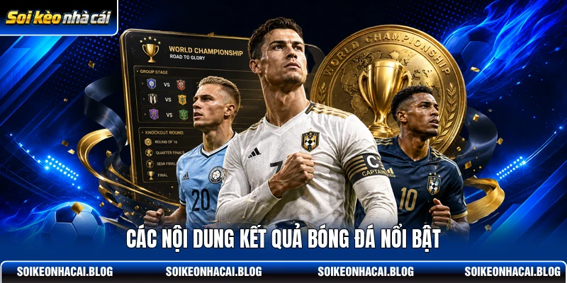 Các nội dung kết quả bóng đá nổi bật Các nội dung kết quả bóng đá nổi bật
