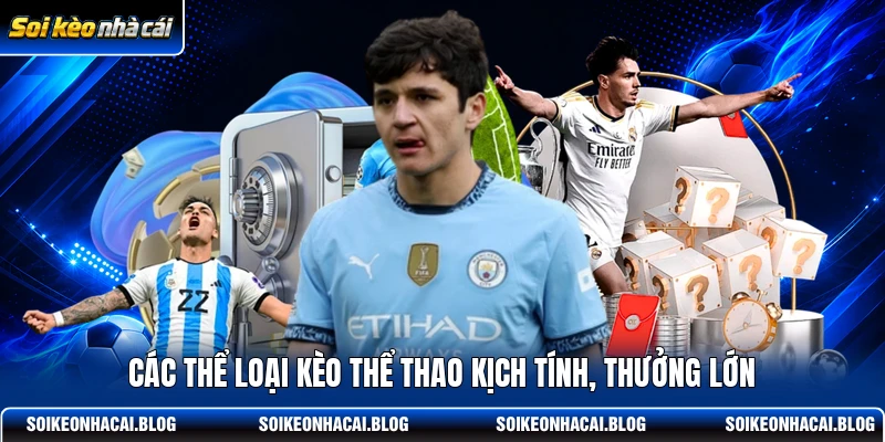cac-the-loai-keo-the-thao-kich-tinh-thuong-lon Các thể loại kèo thể thao kịch tính, thưởng lớn