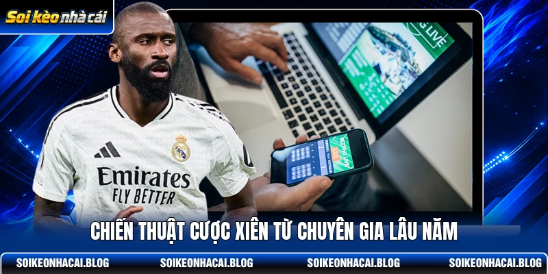 Chiến thuật cược xiên từ chuyên gia lâu năm Chiến thuật cược xiên từ chuyên gia lâu năm