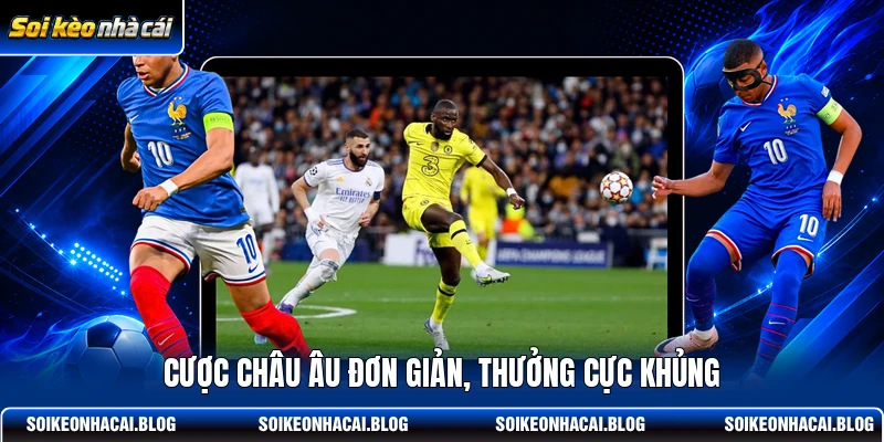 cuoc-chau-au-don-gian-thuong-cuc-khung Cược châu Âu đơn giản, thưởng cực khủng