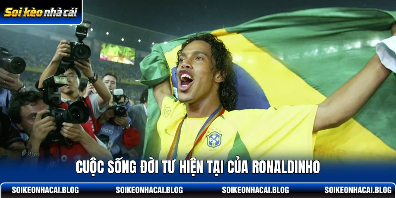 Cuộc sống đời tư hiện tại của Ronaldinho