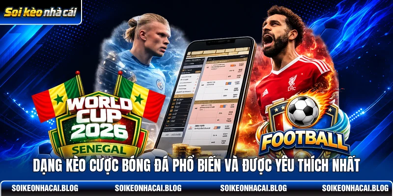 D ạng kèo cược bóng đá phổ biến và được yêu thích nhất D ạng kèo cược bóng đá phổ biến và được yêu thích nhất