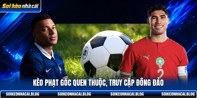 keo-phat-goc-quen-thuoc-truy-cap-dong-dao Kèo phạt góc quen thuộc, truy cập đông đảo