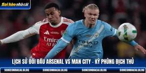 lich su doi dau arsenal vs man city ky phung dich thu