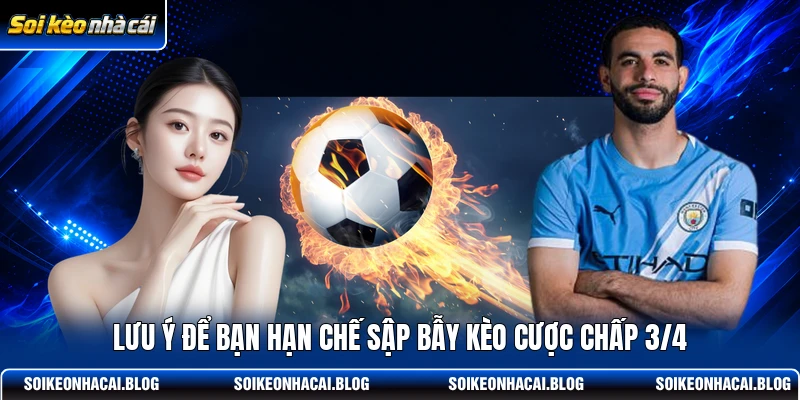 Lưu ý để bạn hạn chế sập bẫy kèo cược chấp 3/4 Lưu ý để bạn hạn chế sập bẫy kèo cược chấp 3/4