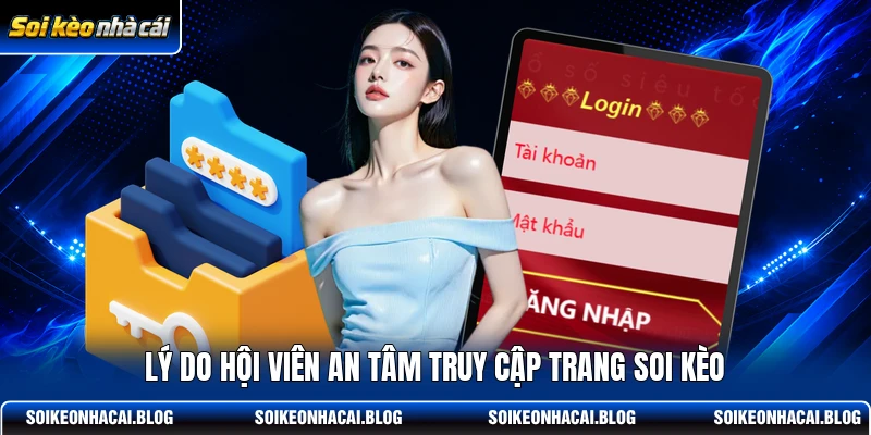 Lý do hội viên an tâm truy cập trang Soi Kèo