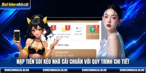 nap tien soi keo nha cai chuan voi quy trinh chi tiet