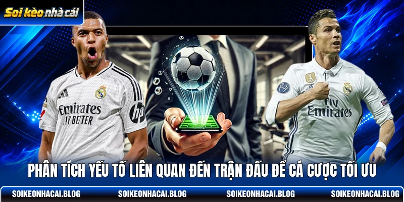 Phân tích yếu tố liên quan đến trận đấu để cá cược tối ưu