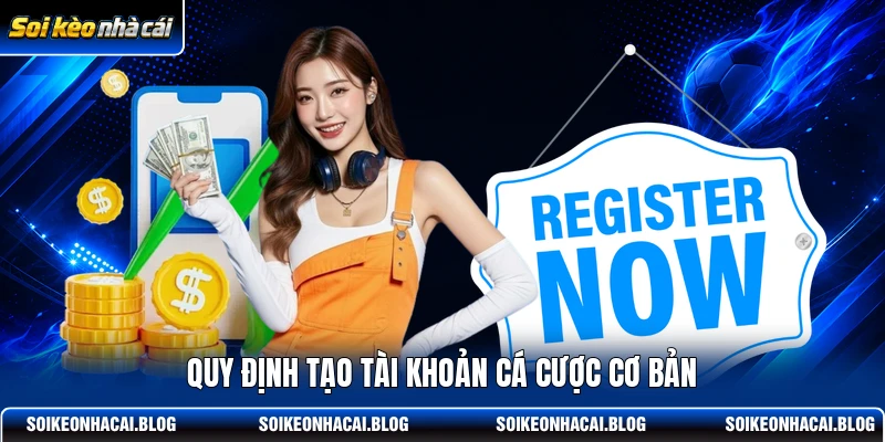 Quy định tạo tài khoản cá cược cơ bản Quy định tạo tài khoản cá cược cơ bản