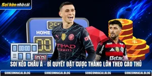 soi keo chau a bi quyet dat cuoc thang lon theo cao thu