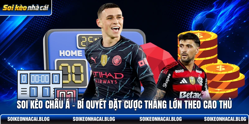 soi keo chau a bi quyet dat cuoc thang lon theo cao thu