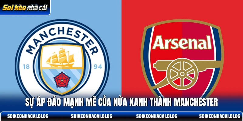 Sự áp đảo mạnh mẽ của nửa xanh thành Manchester