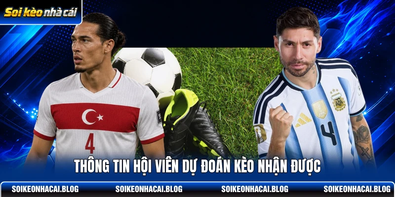 Thông tin hội viên dự đoán kèo nhận được Thông tin hội viên dự đoán kèo nhận được