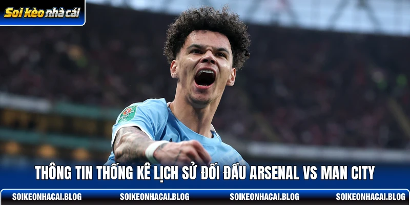 Thông tin thống kê lịch sử đối đầu Arsenal vs Man City