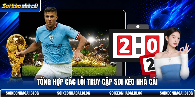 Tổng hợp các lỗi truy cập Soi Kèo Nhà Cái Tổng hợp các lỗi truy cập Soi Kèo Nhà Cái