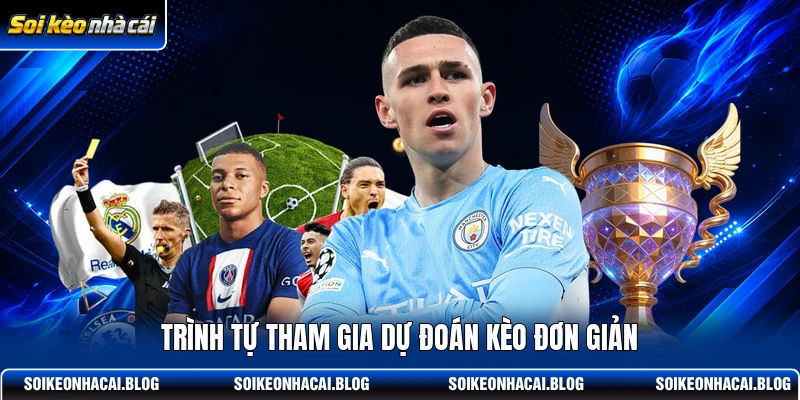 Trình tự tham gia dự đoán kèo đơn giản Trình tự tham gia dự đoán kèo đơn giản