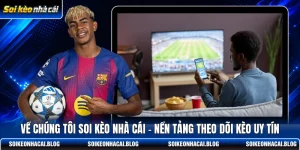 ve chung toi soi keo nha cai nen tang theo doi keo uy tin