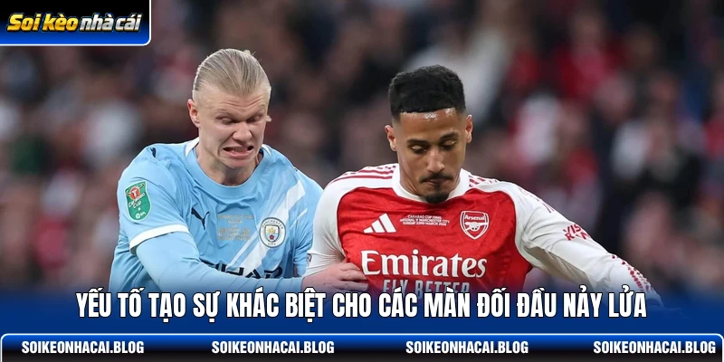 Yếu tố tạo sự khác biệt cho các màn đối đầu nảy lửa